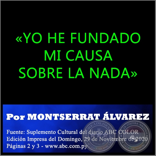 YO HE FUNDADO MI CAUSA SOBRE LA NADA - Por MONTSERRAT ÁLVAREZ - Domingo, 29 de Noviembre de 2020